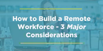 How-to-Build-Remote-Workforce-3-Considerations