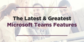 Latest-Greatest-Microsoft-Teams-Features
