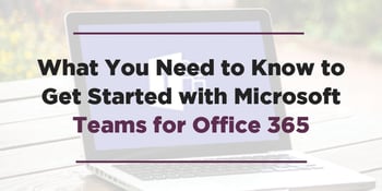 Need-to-Know-Get-Started-Teams-O365